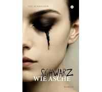 Schwarz wie Asche: "Schwarz wie Asche" ist der Auftakt der "Schattenfarben"-Trilogie über Trauma, Überleben und eine Liebe, die zwischen Halt und Abgrund verläuft.