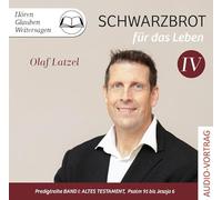 Schwarzbrot für das Leben: Predigtreihe Band IV - Altes Testament: Psalm 91 bis Jesaja 6