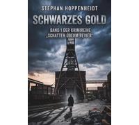 Schwarzes Gold: Thriller: Ein packender Ruhrpott-Krimi um eine tödliche Verschwörung, eiskalte Rache und die Schatten der Vergangenheit (Schatten überm Revier)