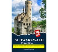 SCHWARZWALD Reiseführer 2025-2026: Erkunden Sie bezaubernde Dörfer, malerische Wanderwege, historische Schlösser, Naturwunder in Freiburg, Baden-Baden und darüber hinaus