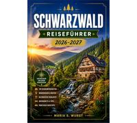 SCHWARZWALD REISEFÜHRER 2026-2027: Explore Baden-baden, Titisee, Spa towns, and Scenic trails.