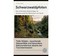 Schwarzwaldpfoten Die schönsten Geheimtipps im Schwarzwald für Menschen mit Hund: Tiefe Wälder, rauschende Wasserfälle und besondere Naturerlebnisse abseits der Touristenmassen (Pfoten-Reiseführer)