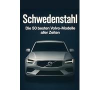 Schwedenstahl: Die 50 besten Volvo-Modelle aller Zeiten