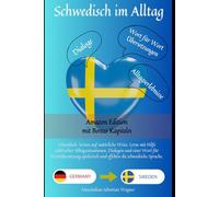 Schwedisch im Alltag (Amazon Edition): Schwedisch lernen mit Dialogen & Wort-für-Wort-Übersetzung (Schwedisch lernen: Die Lernbuchreihe)
