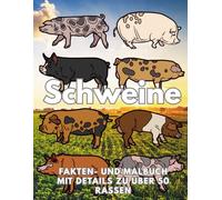 Schweine: Fakten & Malbuch, Details zu über 50 Schweinerassen: Aktivitätsbuch für Kinder von 2 bis 16 Jahren (Tierfakten und Malbücher)
