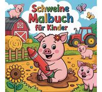 Schweine Malbuch für Kinder: Ein Bauernhof voller Farben - Schweinchen, die auf dich warten, um bunt zu werden.