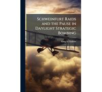 Schweinfurt Raids and the Pause in Daylight Strategic Bombing