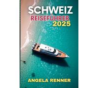 SCHWEIZ REISEFÜHRER 2025: AKTIVITÄTEN UND SICHERE ABENTEUER