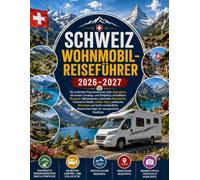 SCHWEIZ WOHNMOBIL-REISEFÜHRER 2026-2027