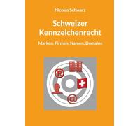 Schweizer Kennzeichenrecht: Marken, Firmen, Namen, Domains