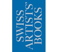 Schweizer Kunstlerbucher- Livres d'artistes suisses - Libri d'artista svizzeri - Swiss artists' books: Schweizer Künstlerbücher - Livres d’artistes suisses - Libri d’artista svizzeri