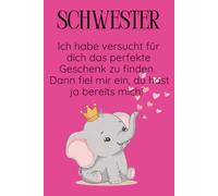Schwester Notizbuch - Ein liebes Geschenk mit Elefant und Herzen: Süßes Notizbuch mit Elefant, der Herzen versprüht - Perfekt als liebevolles Geschenk für deine Schwester