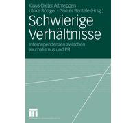 Schwierige Verhltnisse: Interdependenzen zwischen Journalismus und PR by Klaus-D