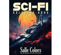 Sci-Fi Coloring Book: Explore the Galaxies With Aliens, Robots, and More - Fun for All Ages!