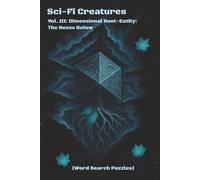 Sci-Fi Creatures Vol. III: Dimensional Root-Entity: The Nexus Below: Search Through Dimensions-Creatures Beyond the Fabric
