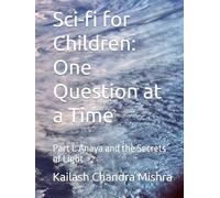 Sci-fi for Children: One Question at a Time: Part I: Anaya and the Secrets of Light
