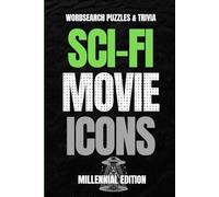 Sci-Fi Movie Icons: Millennial Edition: Word Search & Trivia Puzzle Book for Sci-Fi Lovers, Classic Film Fans, and 80s-2000s Nostalgia