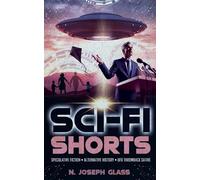 Sci-Fi Shorts: Speculative Fiction, Alternative History, UFO Throwback Satire