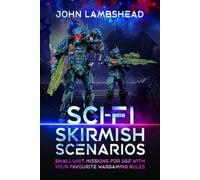 Sci-fi Skirmish Scenarios : Small-unit Missions For Use With Your Favourite Wargaming Rules