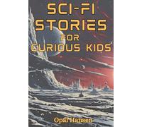 Sci-Fi Stories for Curious Kids: 20 Short Science Fiction Tales for Children