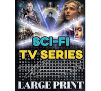 Sci-Fi TV Series Word Search (Large Print): 100 futuristic puzzles from U.S. series - 2,000 hidden words • solutions provided (U.S. TV Series Word Search Collection)