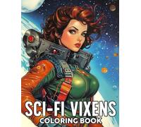 Sci-fi Vixens Coloring Book: Cosmic Heroine Coloring Pages Featuring Futuristic Women, Space Inspired Fashion and Galactic Adventures for Adults to Relax and Be Creative