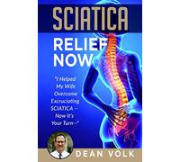 Sciatica Relief Now: I Helped My Wife Overcome Excruciating SCIATICA - Now It’s Your Turn -