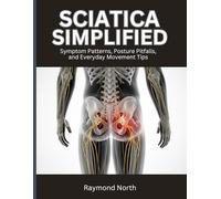 Sciatica Simplified: Symptom Patterns, Posture Pitfalls, and Everyday Movement Tips