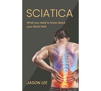 Sciatica: What You Need To Know About Your Back Pain