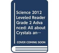 Science 2012 Leveled Reader Grade 2 Advanced: All about Crystals and Gems