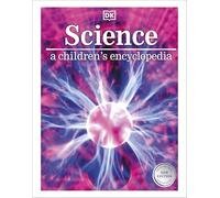 Science: A Children's Encyclopedia (DK Children's Visual Encyclopedia)