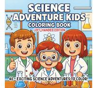 Science Adventure Kids Coloring Book Left-Handed Edition: Exciting STEM Experiments, Space Missions, & Wild Nature Explorations - A Fun Educational ... Kids (STEM Learning Coloring Books for Kids)
