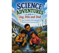 Science Adventures with Jag, Dils and Dad: Discovering the Science Hidden in Everyday Life