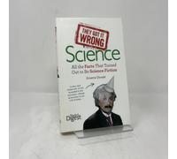 Science: All the Facts That Turned Out to Be Science Fiction (They Got It Wrong)
