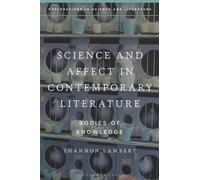 Science and Affect in Contemporary Literature: Bodies of Knowledge (Explorations in Science and Literature)