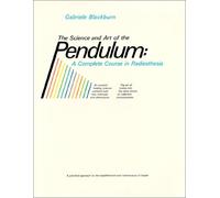 Science and Art of the Pendulum: A Complete Course in Radiesthesia
