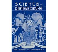 Science and Corporate Strategy: Du Pont R and D, 1902-1980 (Studies in Economic History and Policy: USA in the Twentieth Century)