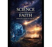 Science and Faith: Parallel Paths To Truth
