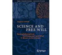 Science and Free Will: Neurophilosophical Controversies and What It Means to Be Human (The Frontiers Collection)