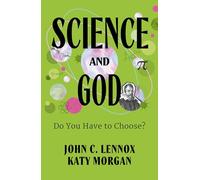 Science and God: Do You Have to Choose? (A Christian Book for Teens on the Compatibility of Science and Faith | Explore Creation, DNA, Evidence for the Resurrection of Jesus, & More)
