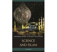 Science and Islam (Greenwood Guides to Science and Religion)