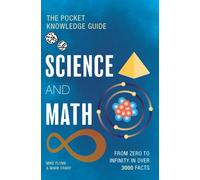 Science and Math : From Zero to Infinity in Over 3000 Facts