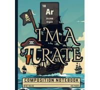 Science and Math Geek Retro Writing Book: I'm A Pi-Rate Argon Chemistry Composition Notebook for Chemistry Students, Teachers, and Nerd Kids