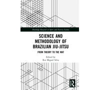 Science and Methodology of Brazilian Jiu-Jitsu : From Theory to the Mat