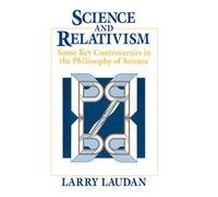 Science and Relativism: Some Key Controversies in the Philosophy of Science (Science and Its Conceptual Foundations series)