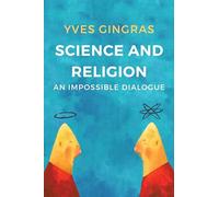 Science and Religion: An Impossible Dialogue