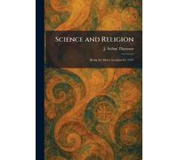 Science and Religion: Being the Morse Lectures for 1924