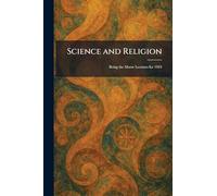 Science and Religion: Being the Morse Lectures for 1924