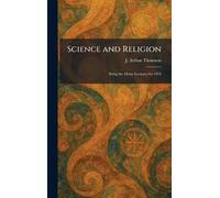 Science and Religion: Being the Morse Lectures for 1924