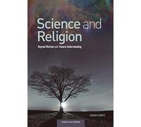 Science and Religion: Beyond Warfare and Toward Understanding
